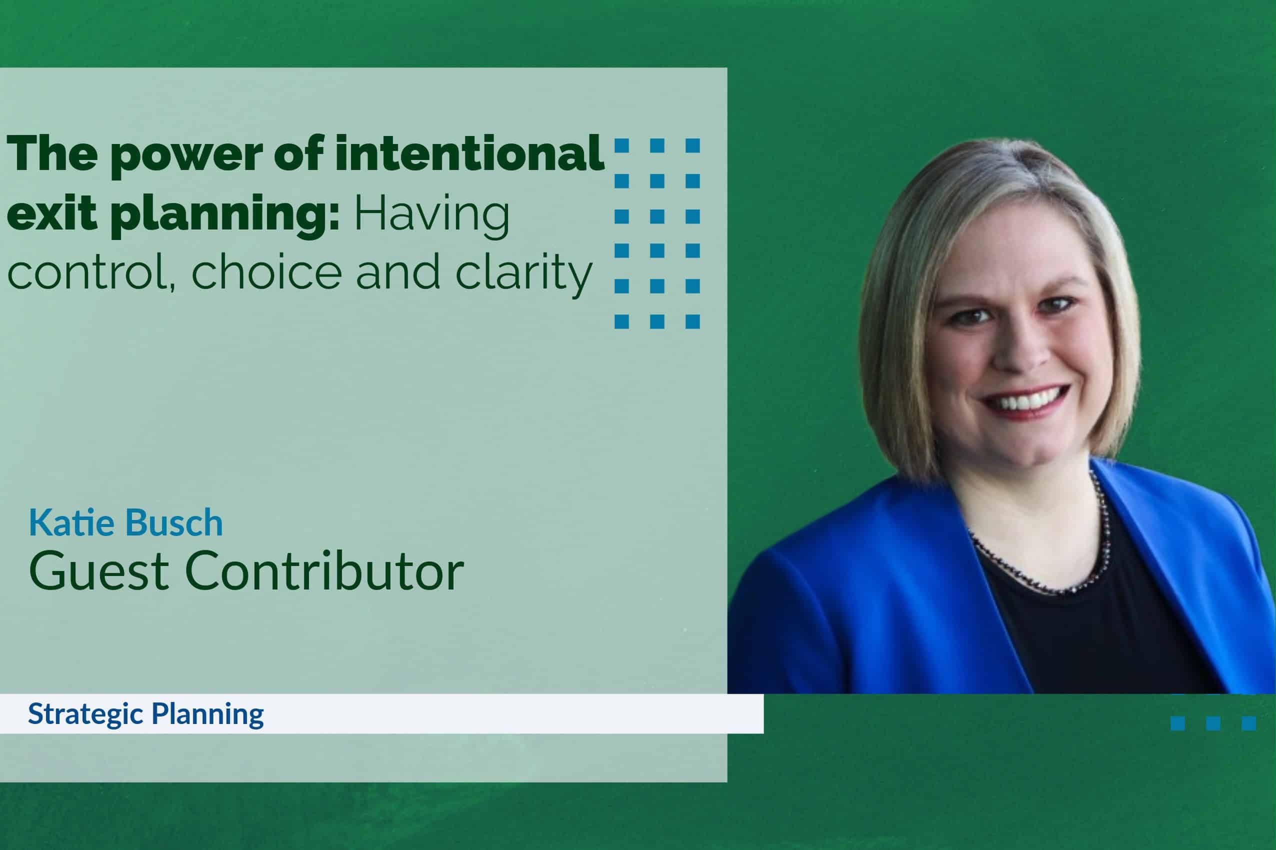 The power of intentional exit planning: Control, choice and clarity ...